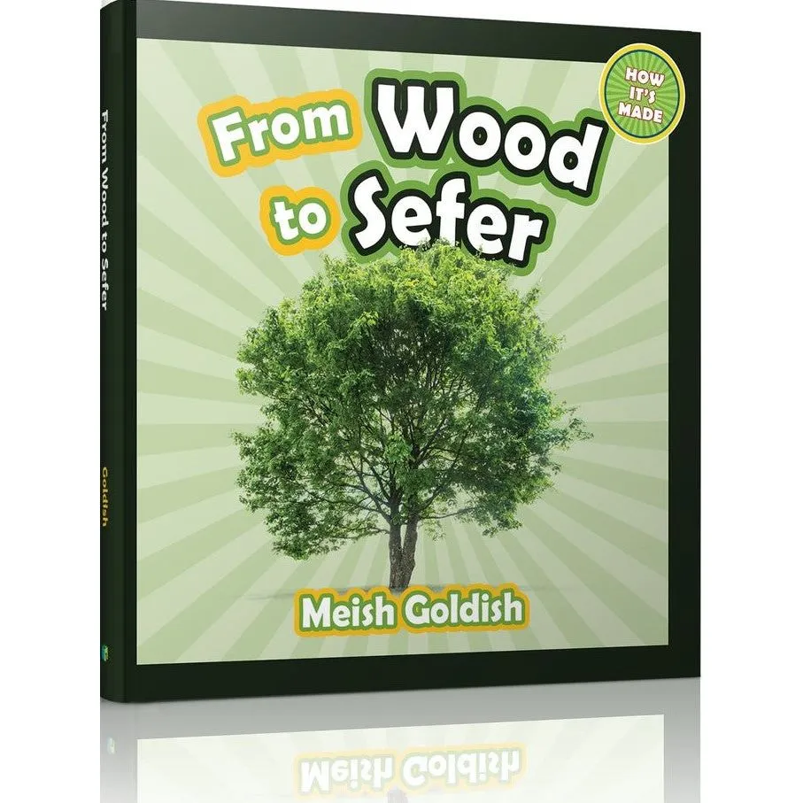 From Wood to Sefer: amazing journey from trees in a forest to a sefer we can read By Meish Goldish L