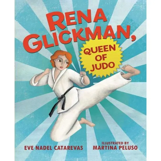 Rena Glickman: Queen of Judo By Eve Nadel Catarevas Ages 5-9